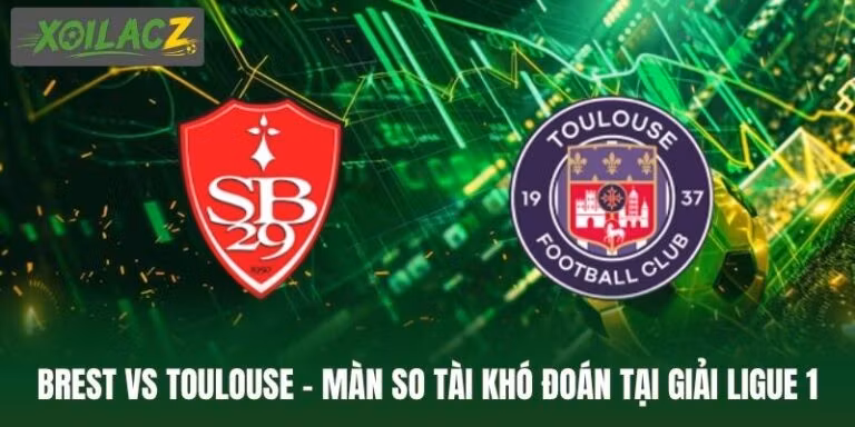 Brest Vs Toulouse - Màn So Tài Khó Đoán Tại Giải Ligue 1