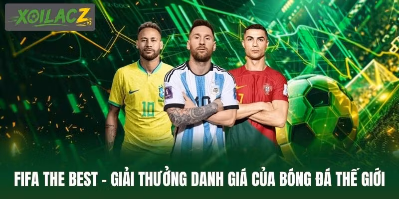 FIFA The Best – Giải Thưởng Danh Giá Của Bóng Đá Thế Giới