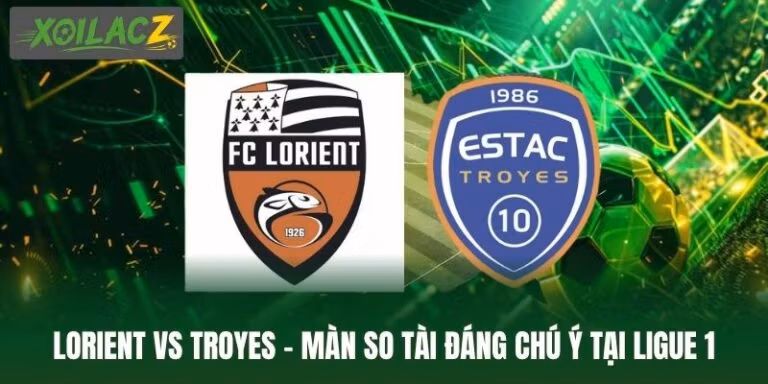 Lorient Vs Troyes - Màn So Tài Đáng Chú Ý Tại Ligue 1
